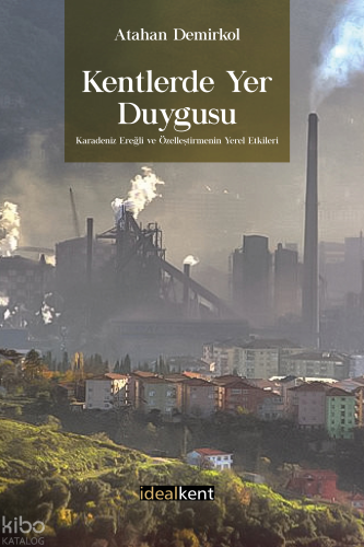 Kentlerde Yer Duygusu Karadeniz Ereğli ve Özelleştirmenin Yerel Etkileri