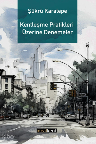 Kentleşme Pratikleri Üzerine Denemeler