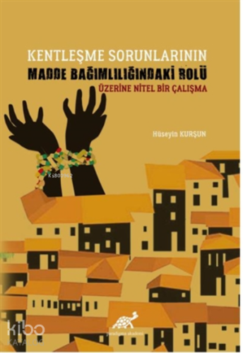 Kentleşme Sorunlarının Madde Bağımlılığındaki Rolü Üzerine Nitel Bir Çalışma