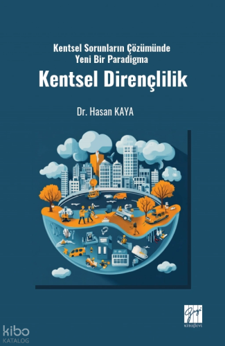 Kentsel Dirençlilik ;Kentsel Sorunların Çözümünde Yeni Bir Paradigma