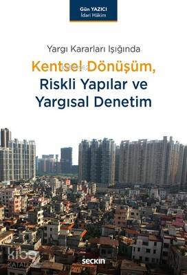 Kentsel Dönüşüm,Riskli Yapılar ve Yargısal Denetim