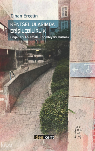 Kentsel Ulaşımda Erişilebilirlik: Engelleri Anlamak, Engelleyeni Bulma