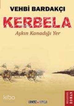Kerbela; Aşkın Kanadığı Yer - Kitapiks.com