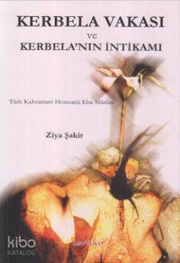 Kerbela Vakası ve Kerbela'nın İntikamı; Türk Kahramanı Horasanlı Eba Müslim