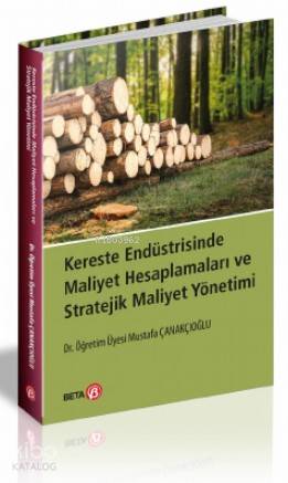 Kereste Endüstrisinde Maliyet Hesaplamaları ve Stratejik Maliyet Yönetimi