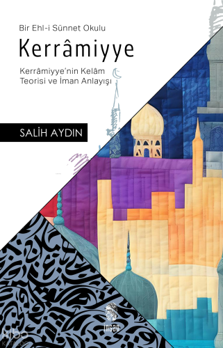 Kerrâmiyye ;(Kerrâmiyye'nin Kelâm Teorisi ve İman Anlayışı)