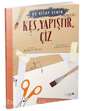 Kes, Yapıştır, Çiz (8+ Yaş); Bu Kitap Senin Serisi - Kitapiks.com