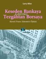 Keseden Bankaya Tezgahtan Borsaya; Küresel Finans Sisteminin Öyküsü