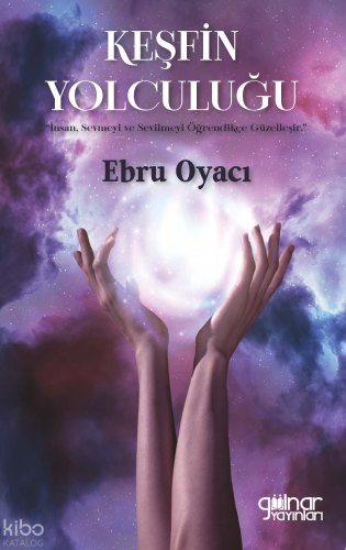 Keşfin Yolculuğu;"İnsan Sevmeyi ve Sevilmeyi Öğrendikçe Güzelleşir."