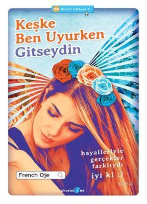 Keşke Ben Uyurken Gitseydin; Hayalleriyle Gerçekler Farklıydı. İyi ki :)