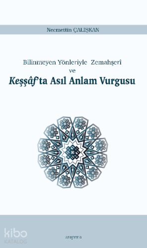 Keşşâf’ta Asıl Anlam Vurgusu;Bilinmeyen Yönleriyle Zemahşerî ve - Kita