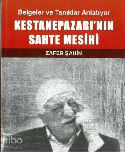 Kestanepazarı'nın Sahte Mesihi; Belgeler ve Tanıklar Anlatıyor