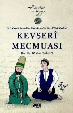 Kevserî Mecmuası; Nâyî Mustafa Kevserî'nin Kaleminden 18 Yüzyıl Türk M