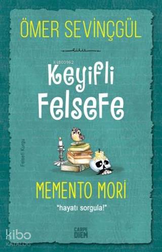 Keyifli Felsefe: Memento Mori; Hayatı Sorgula!