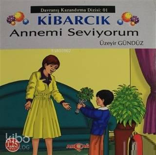 Kibarcık Annemi Seviyorum; Davranış Kazandırma Dizisi 1