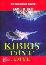 Kıbrıs Diye Diye; Bir Gönüllnün Dosyası 1