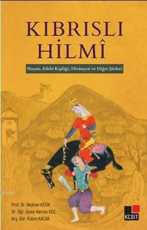 Kıbrıslı Hilmi; Hayatı, Edebi Kişiliği, Divançesi ve Diğer Şiirleri