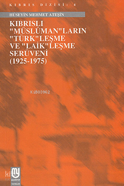 Kıbrıslı "Müslüman"ların "Türk"leşme ve "Laik"leşme Serüveni