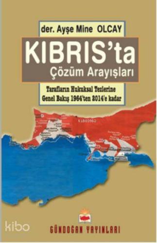 Kıbrıs'ta Çözüm Arayışları; Tarafların Hukuksal Tezlerine Bakış (1964'den 2014'e Kadar)