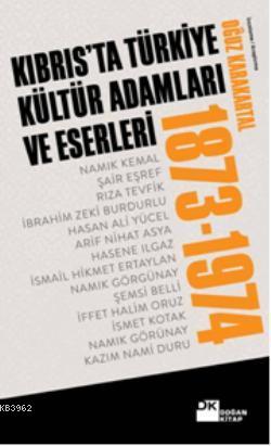 Kıbrısta Türkiye Kültür Adamları ve Eserleri (1873-1974) - Kitapiks.co