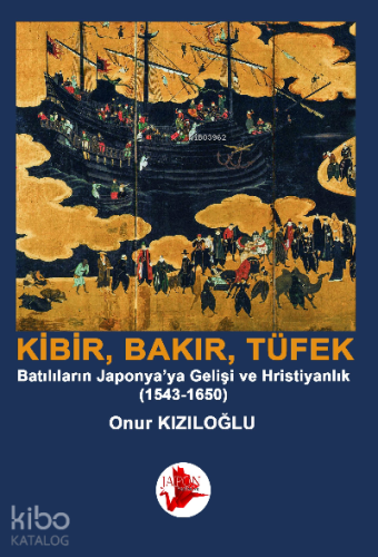 Kibrit, Bakır, Barut / Batılıların Japonya’ya Gelişi ve Hristiyanlık (1543-1650)