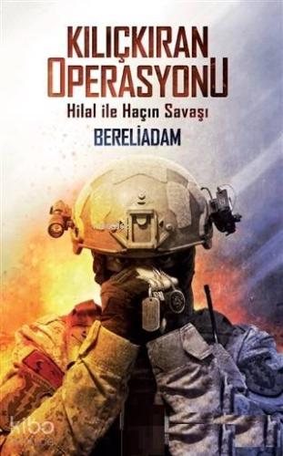Kılıçkıran Operasyonu Hilal ile Haçın Savaşı - Kitapiks.com