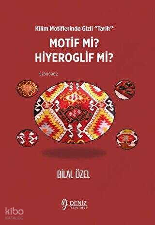 Kilim Motiflerinde Gizli ‘Tarih’ Motif mi Hiyeroglif mi?