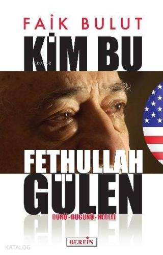 Kim Bu Fethullah Gülen; Dünü - Bugünü - Hedefi - Kitapiks.com