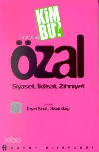 Kim Bu Özal; Siyaset, İktisat, Zihniyet - Kitapiks.com