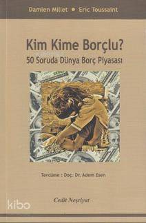 Kim Kime Borçlu?; 50 Soruda Dünya Borç Piyasası