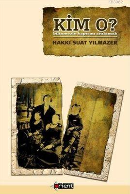 Kim O?; Bilinmezin Kapısını Aralamak