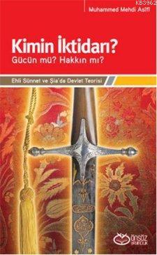 Kimin İktidarı? - Gücün mü? Hakkın mı?; Ehli Sünnet ve Şia'da Devlet Teorisi