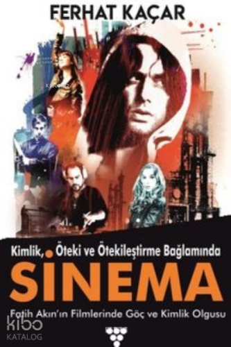 Kimlik, Öteki Ve Ötekileştirme Bağlamında;Sinema Fatih Akın’ın Filmlerinde Göç ve Kimlik Olgusu