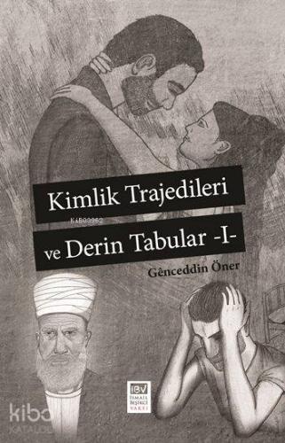 Kimlik Trajedileri ve Derin Tabular -I-