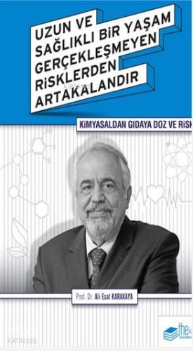 Kimyasaldan Gıdaya Doz ve Risk; Uzun ve Sağlıklı Bir Yaşam Gerçekleşmeyen Risklerden Artakalandır