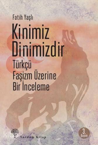 Kinimiz Dinimizdir; Türkçü Faşizm Üzerine Bir İnceleme