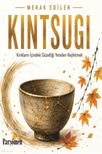Kintsugi;Kırıklar İçindeki Güzelliği Yeniden Keşfetmek