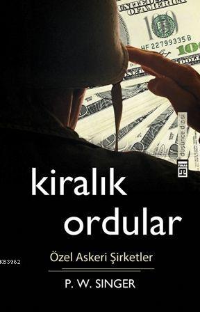 Kiralık Ordular; Özel Askeri Şirketler - Kitapiks.com