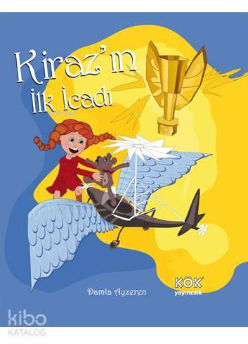Kiraz'ın İlk İcadı (Ciltli); Kiraz'ın Maceraları Dizisi - Kitapiks.com