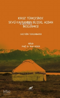 Kırgız Türkçesinde Sevgi Kavramının Bilişsel Açıdan İncelenmesi