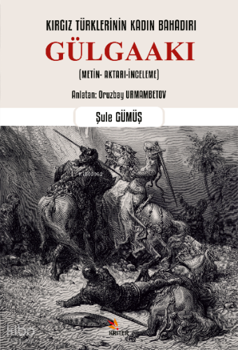 Kırgız Türklerinin Kadın Bahadırı: Gülgaakı ;(Metin- Aktarı-İnceleme)