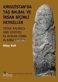 Kırgızistanda Taş Balbal ve İnsan Biçimli Heykeller
