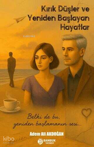 Kırık Düşler ve Yeniden Başlayan Hayatlar