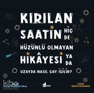 Kırılan Saatin Hiç de Hüzünlü Olmayan Hikayesi Ya da Uzayda Nasıl Çay İçilir?