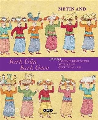 Kırk Gün Kırk Gece; Osmanlı Düğünleri, Şenlikleri, Geçit Alayları