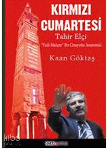 Kırmızı Cumartesi - Tahir Elçi; Faili Malum Bir Cinayetin Anatomisi - 