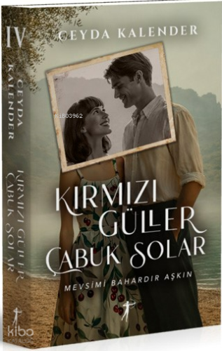 Kırmızı Güller Çabuk Solar (Ciltli);Mevsimi Bahardır Aşkın