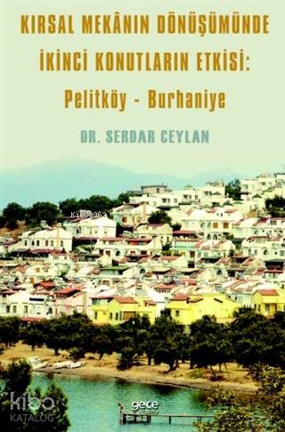 Kırsal Mekanın Dönüşümünde İkinci Konutların Etkisi: Pelitköy - Burhaniye