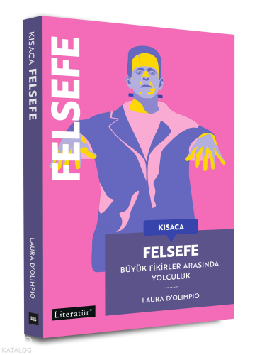 Kısaca Felsefe;Büyük Fikirler Arasında Yolculuk