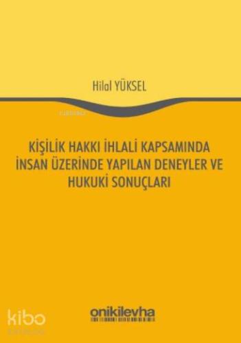Kişilik Hakkı İhlali Kapsamında İnsan Üzerinde Yapılan Deneyler ve Hukuki Sonuçları